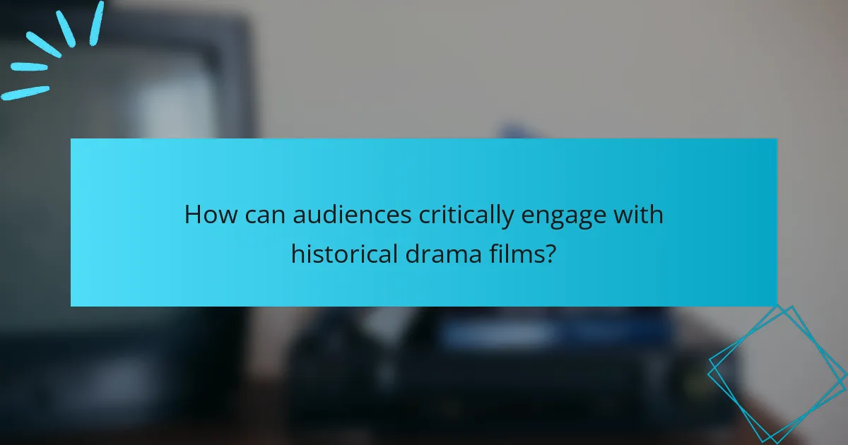 How can audiences critically engage with historical drama films?