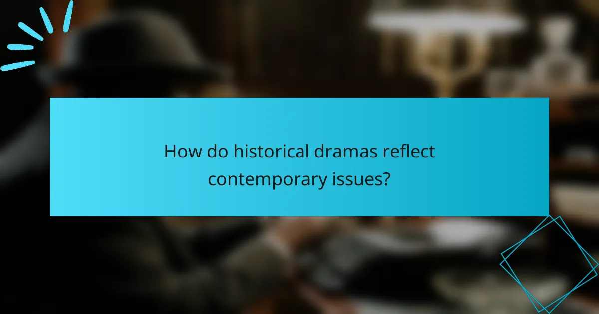 How do historical dramas reflect contemporary issues?