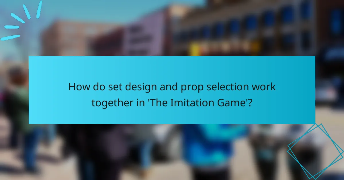 How do set design and prop selection work together in 'The Imitation Game'?