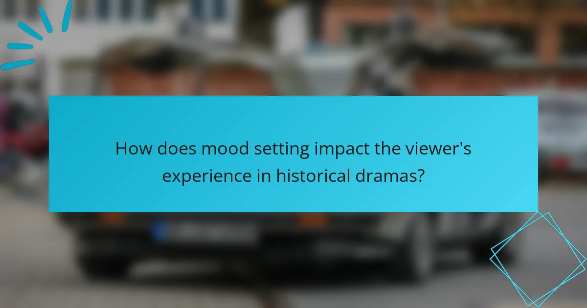 How does mood setting impact the viewer's experience in historical dramas?
