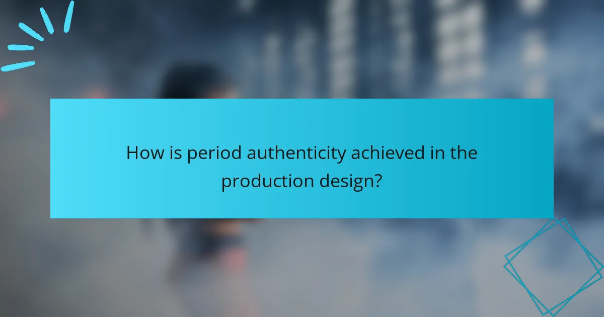 How is period authenticity achieved in the production design?