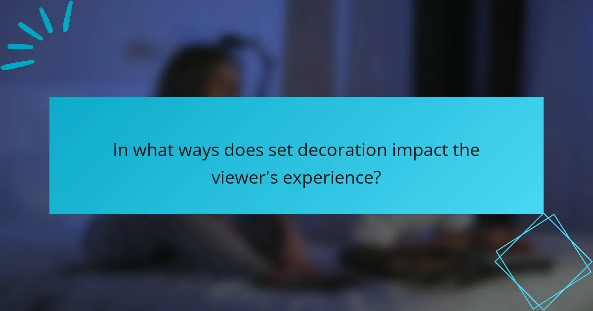 In what ways does set decoration impact the viewer's experience?
