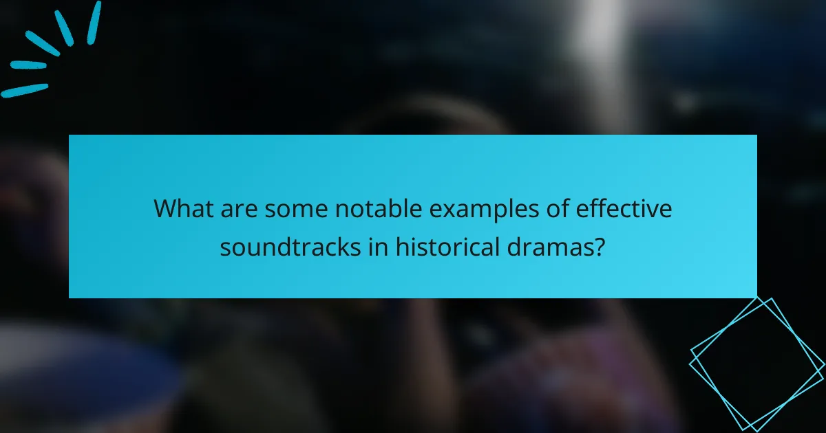What are some notable examples of effective soundtracks in historical dramas?