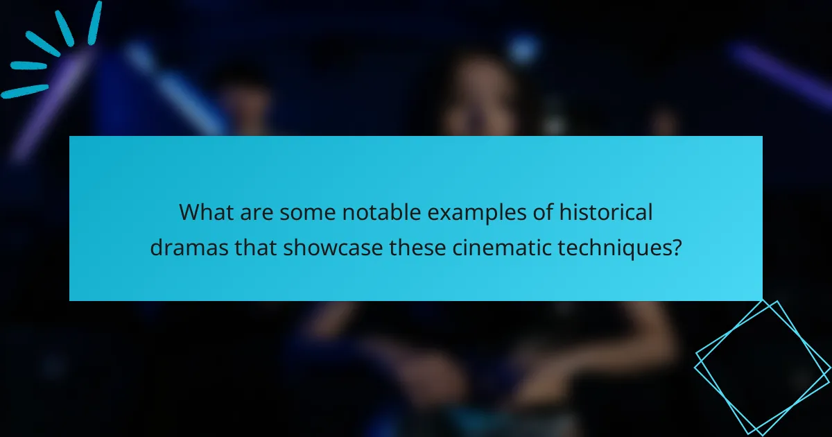 What are some notable examples of historical dramas that showcase these cinematic techniques?