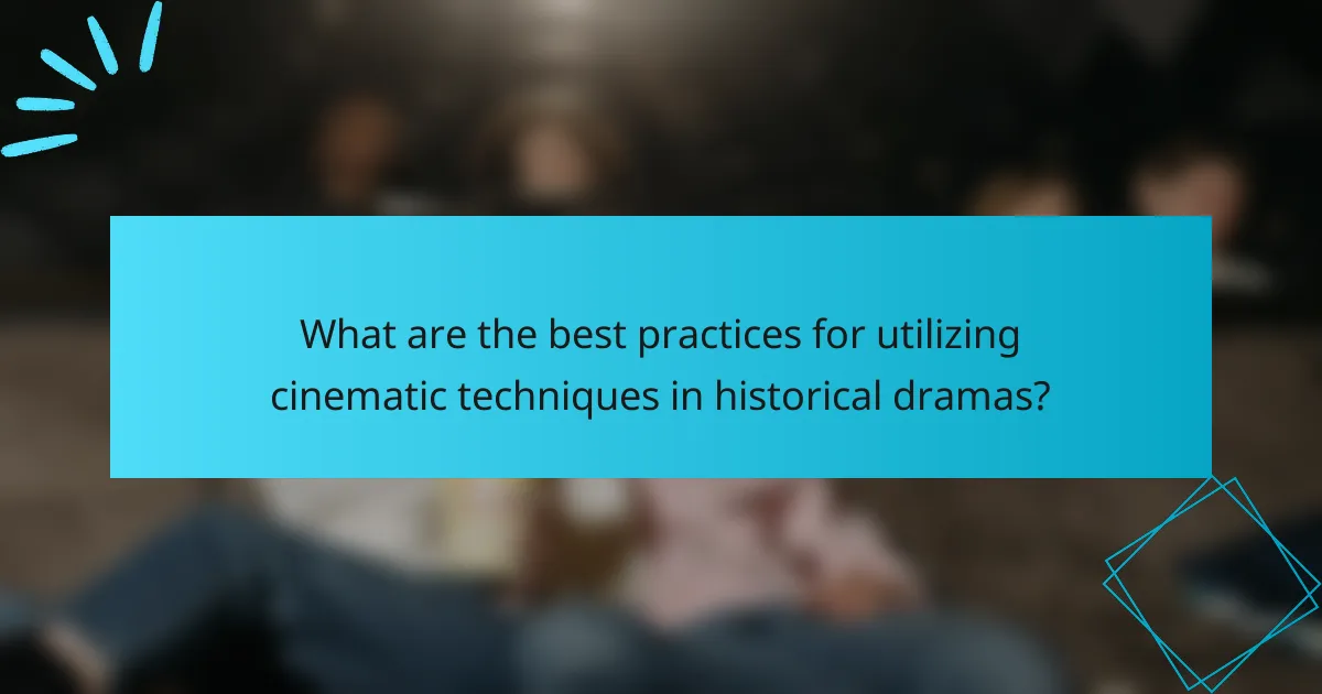What are the best practices for utilizing cinematic techniques in historical dramas?