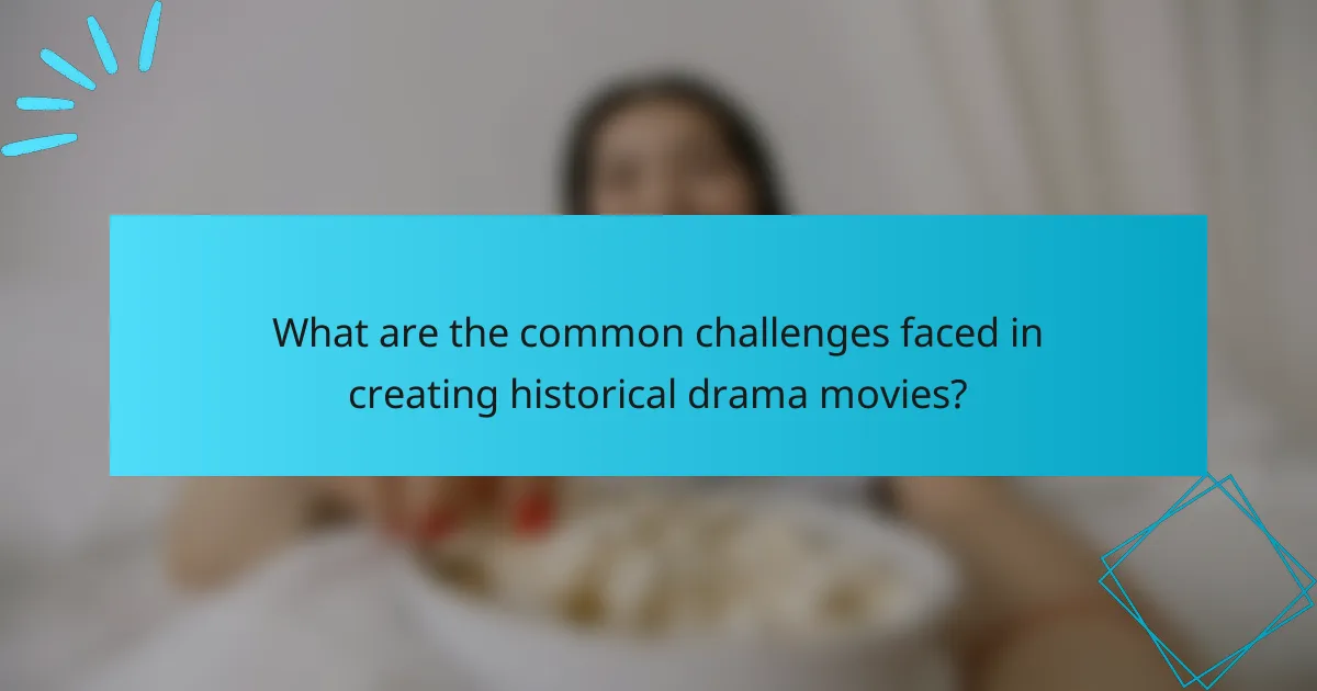 What are the common challenges faced in creating historical drama movies?