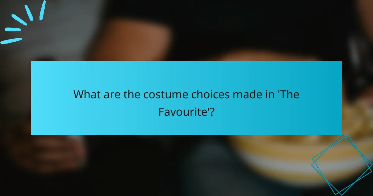 What are the costume choices made in 'The Favourite'?