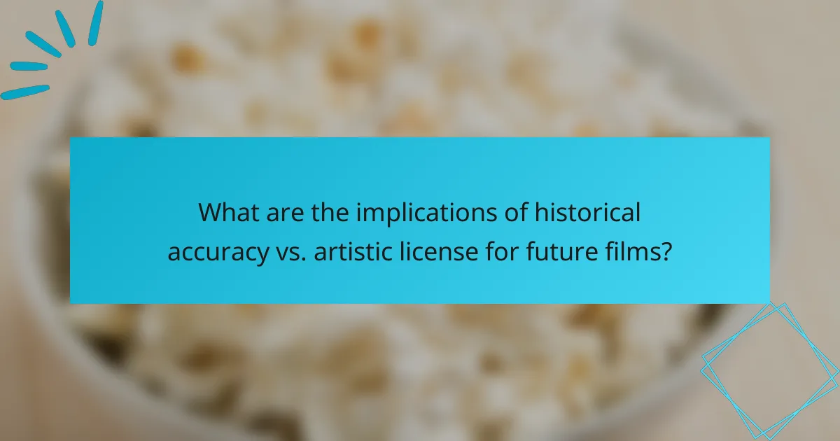 What are the implications of historical accuracy vs. artistic license for future films?