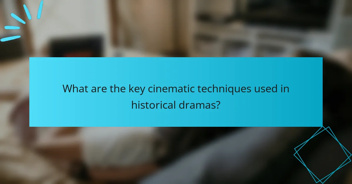What are the key cinematic techniques used in historical dramas?
