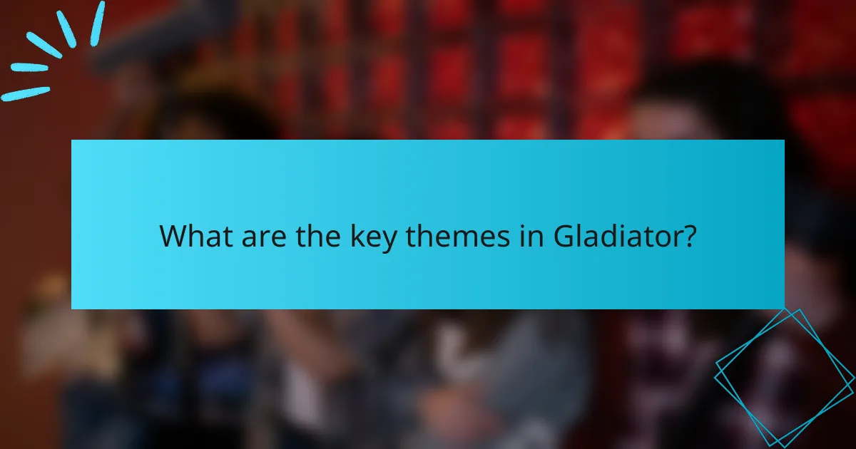 What are the key themes in Gladiator?
