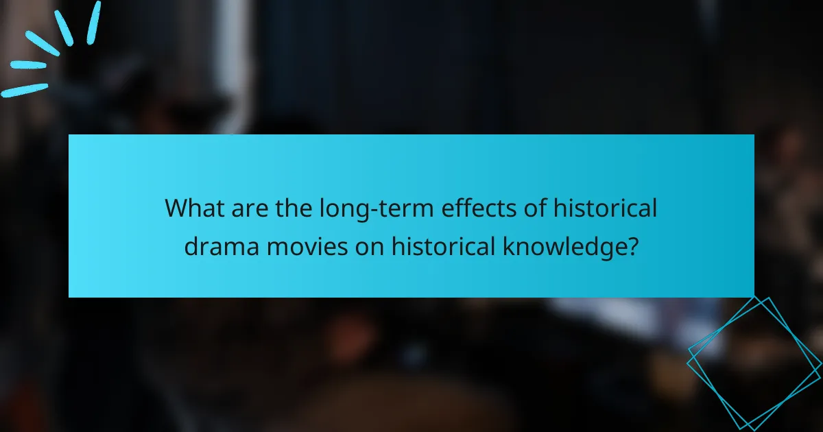 What are the long-term effects of historical drama movies on historical knowledge?