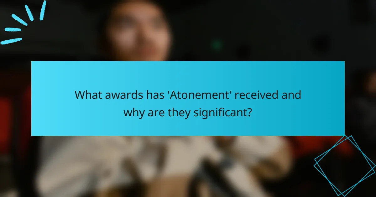 What awards has 'Atonement' received and why are they significant?