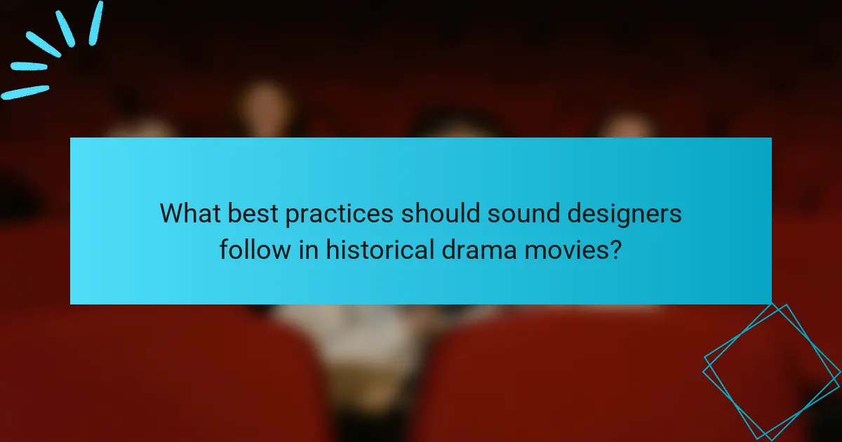What best practices should sound designers follow in historical drama movies?