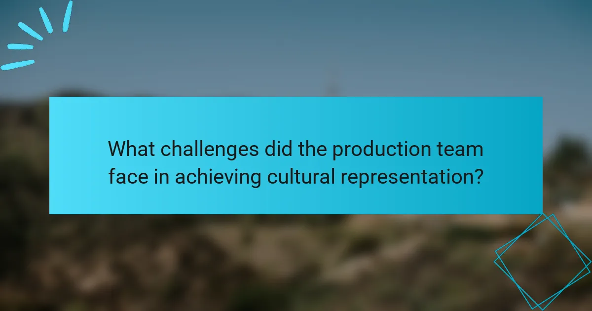 What challenges did the production team face in achieving cultural representation?
