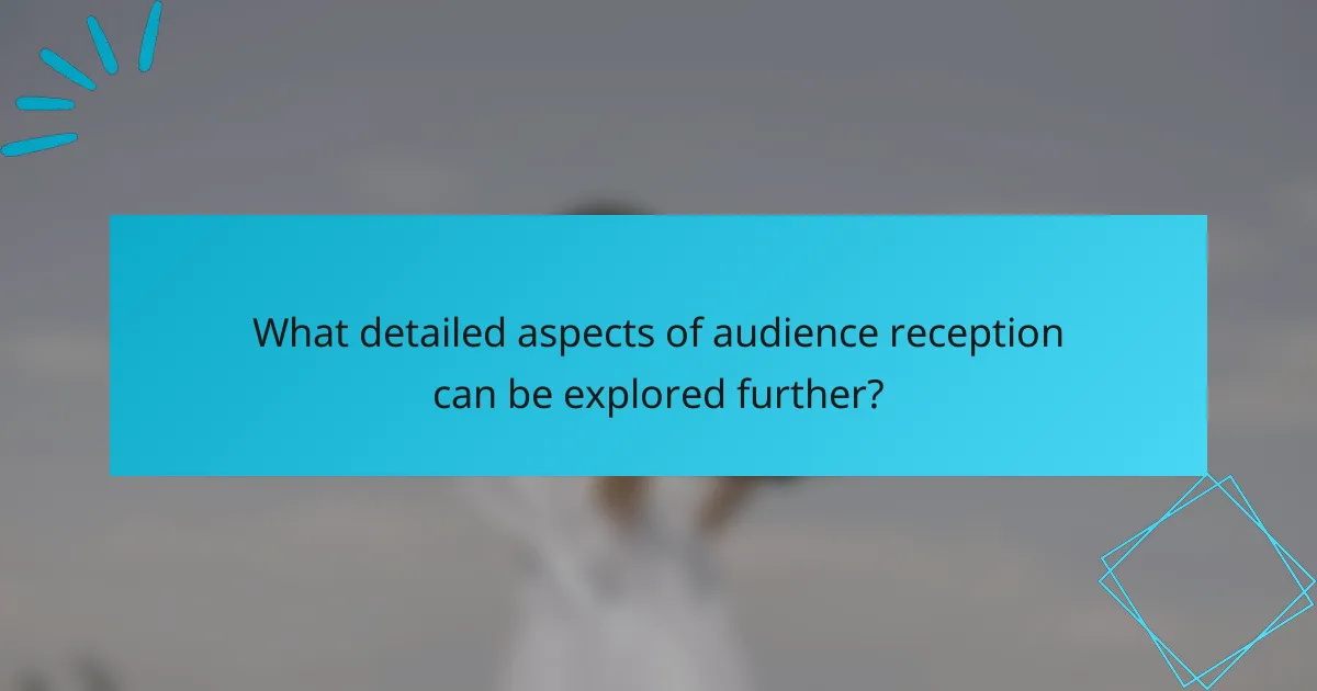 What detailed aspects of audience reception can be explored further?