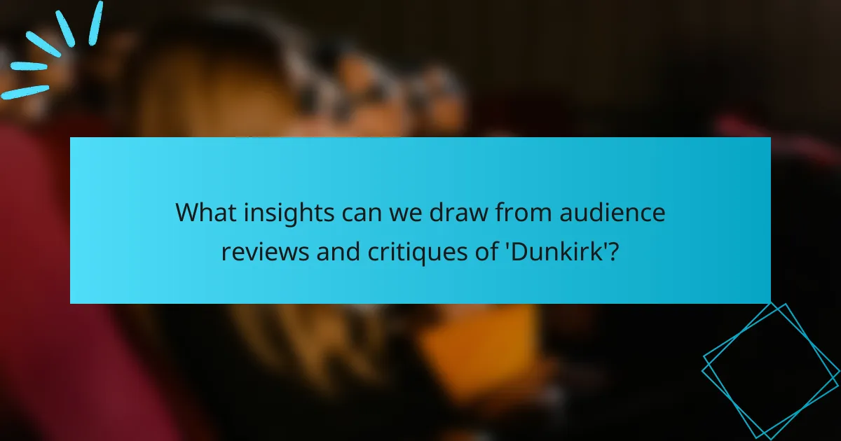 What insights can we draw from audience reviews and critiques of 'Dunkirk'?