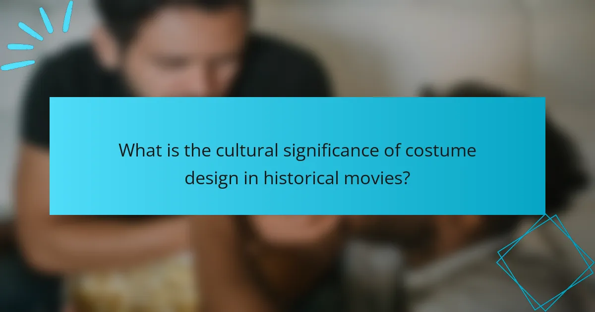 What is the cultural significance of costume design in historical movies?