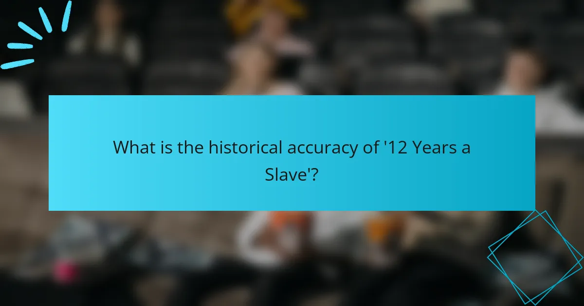 What is the historical accuracy of '12 Years a Slave'?