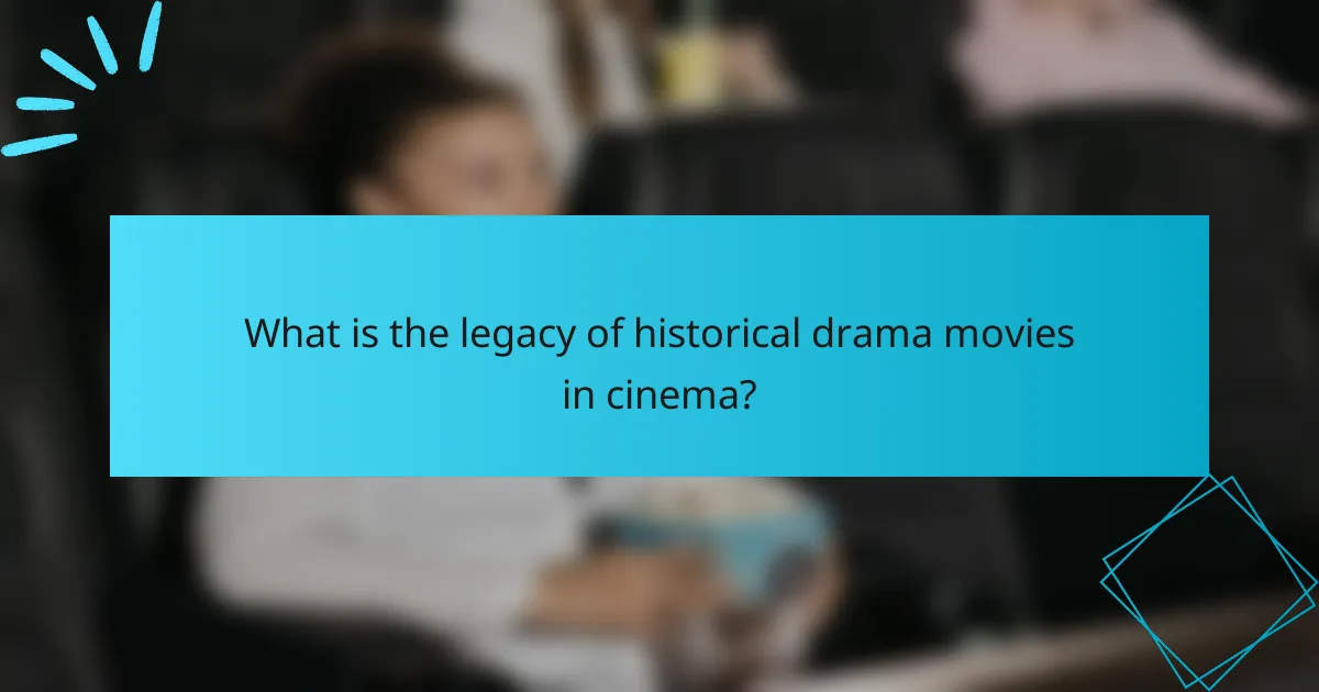 What is the legacy of historical drama movies in cinema?