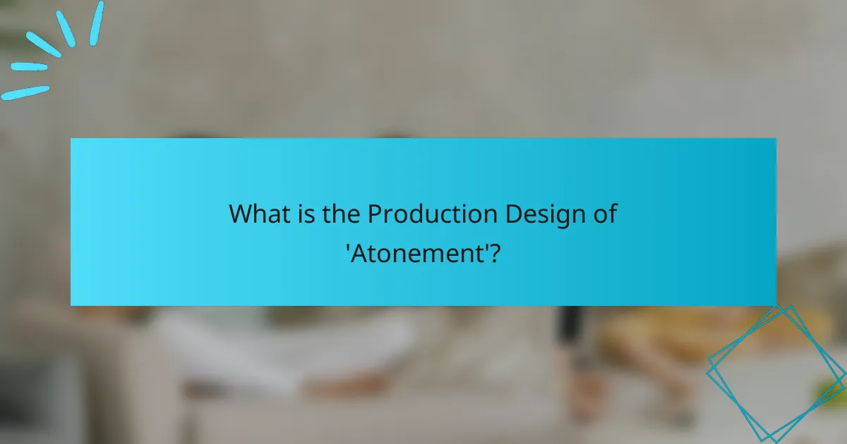What is the Production Design of 'Atonement'?