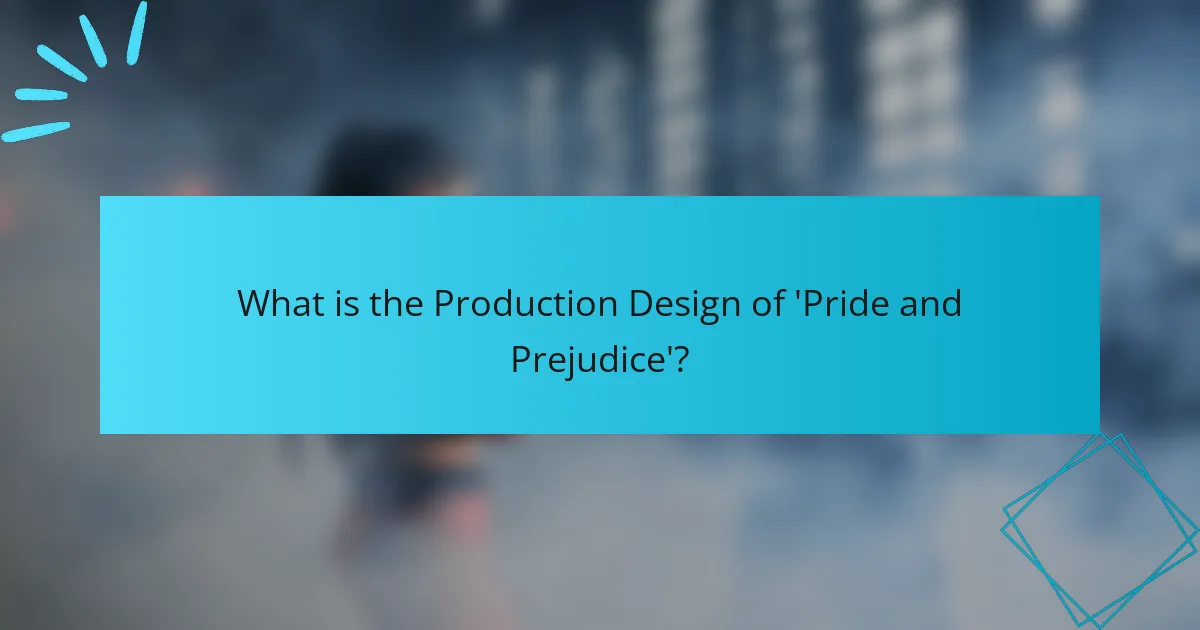 What is the Production Design of 'Pride and Prejudice'?