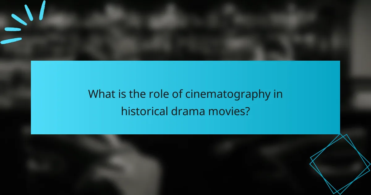 What is the role of cinematography in historical drama movies?