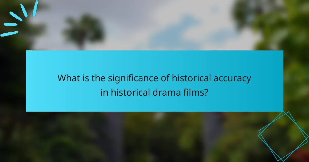 What is the significance of historical accuracy in historical drama films?