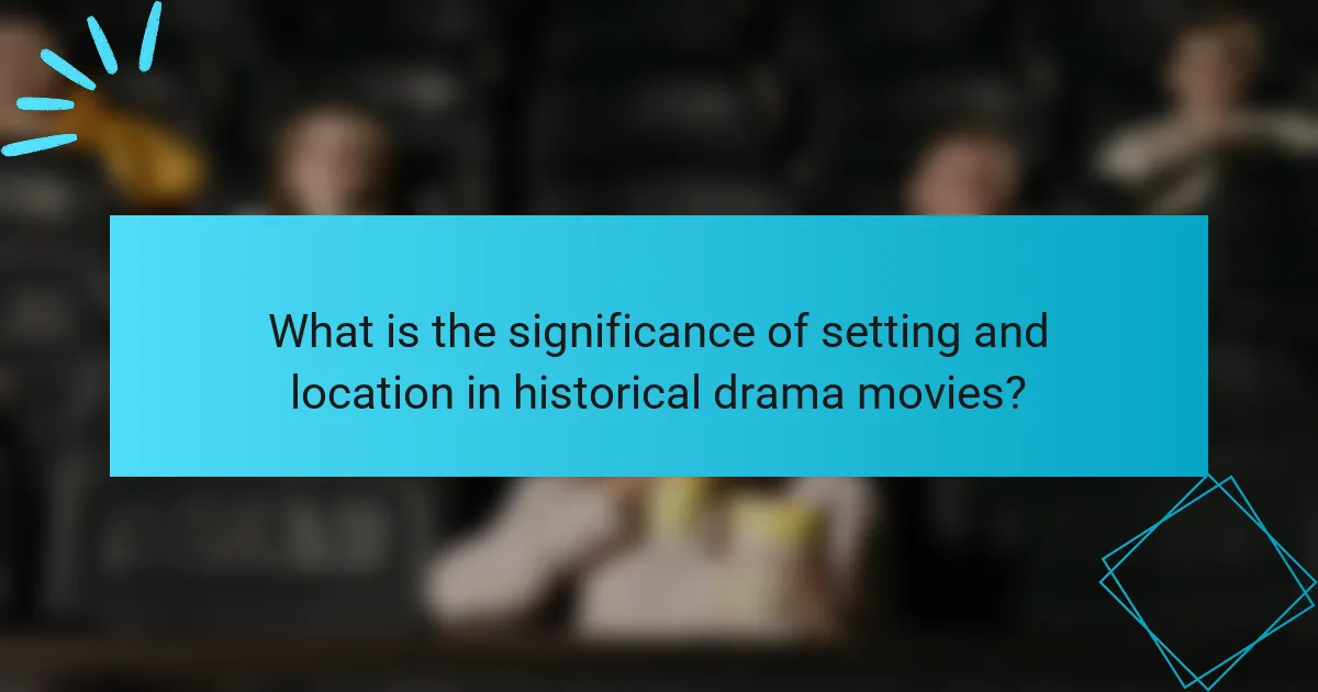 What is the significance of setting and location in historical drama movies?