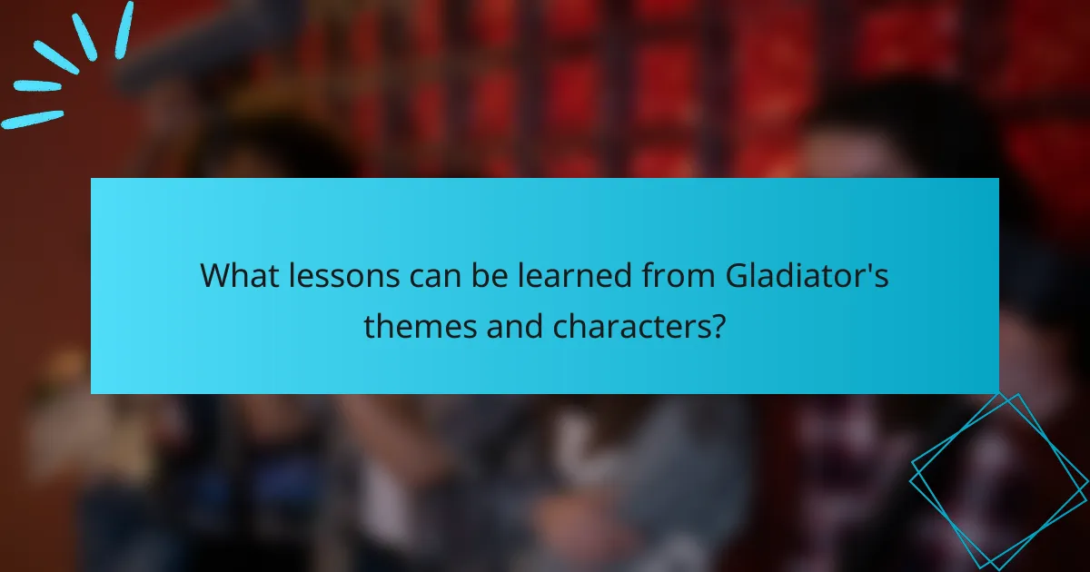 What lessons can be learned from Gladiator's themes and characters?