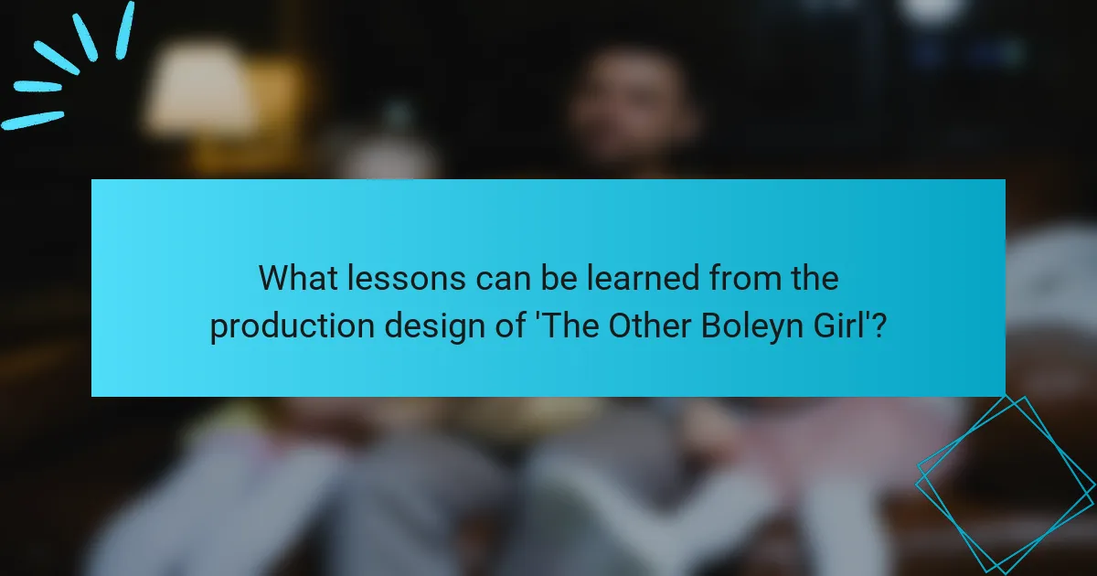 What lessons can be learned from the production design of 'The Other Boleyn Girl'?