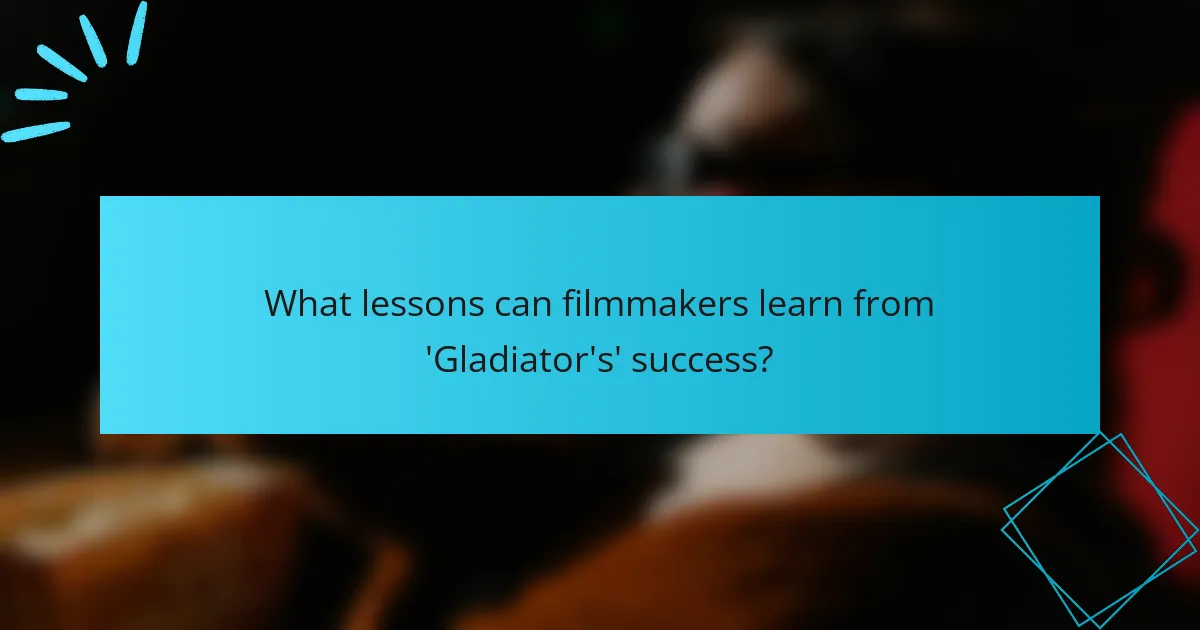 What lessons can filmmakers learn from 'Gladiator's' success?