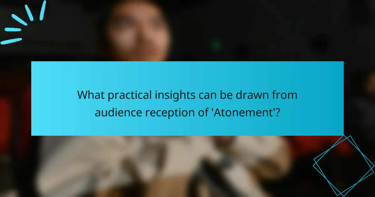 What practical insights can be drawn from audience reception of 'Atonement'?